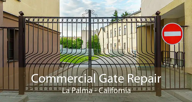 Commercial Gate Repair La Palma - California