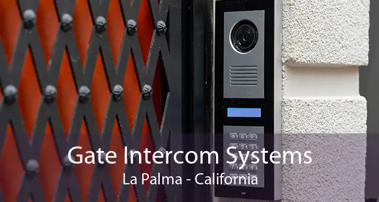 Gate Intercom Systems La Palma - California