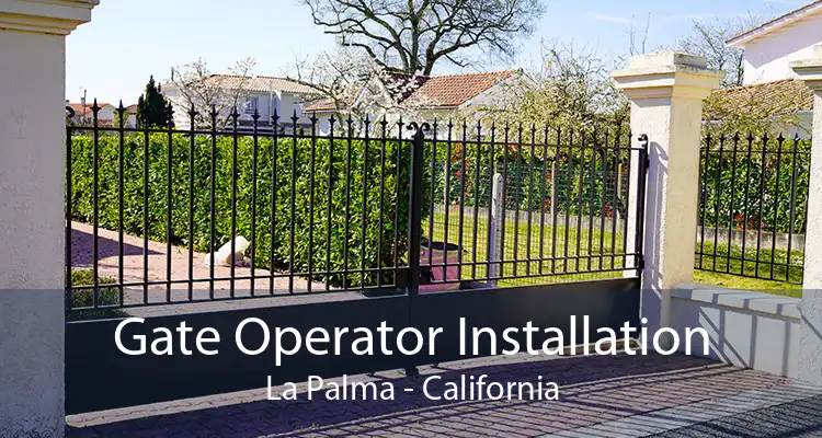 Gate Operator Installation La Palma - California