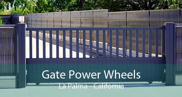 Gate Power Wheels La Palma - California